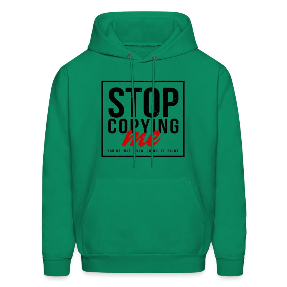 Stop Copying Me You're Not Even Doing It Right Hoodie