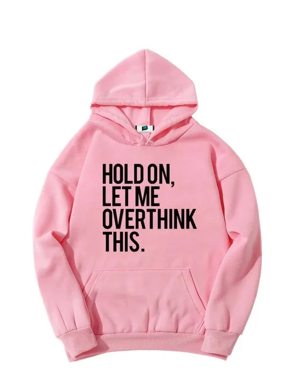 SXV  'HOLD ON , LET ME OVERTHINK THIS’ Printed Cool Aesthetic Sweatshirt Hoodie